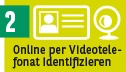 Onlineident Schritt 2: Online per Videotelefonat identifizieren